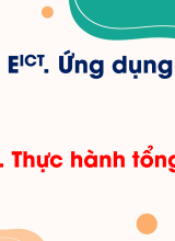 Chủ đề E ICT - Bài 4. Thực hành tổng hợp